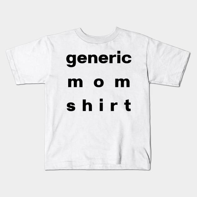 Generic Mom Shirt, Basic Black Font, LARGE TEXT Format Kids T-Shirt by SwagOMart